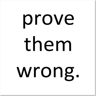 Prove them wrong. Posters and Art